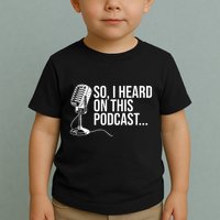 So I Heard on This Podcast Novelty Microphone Funny  Toddler T-Shirt