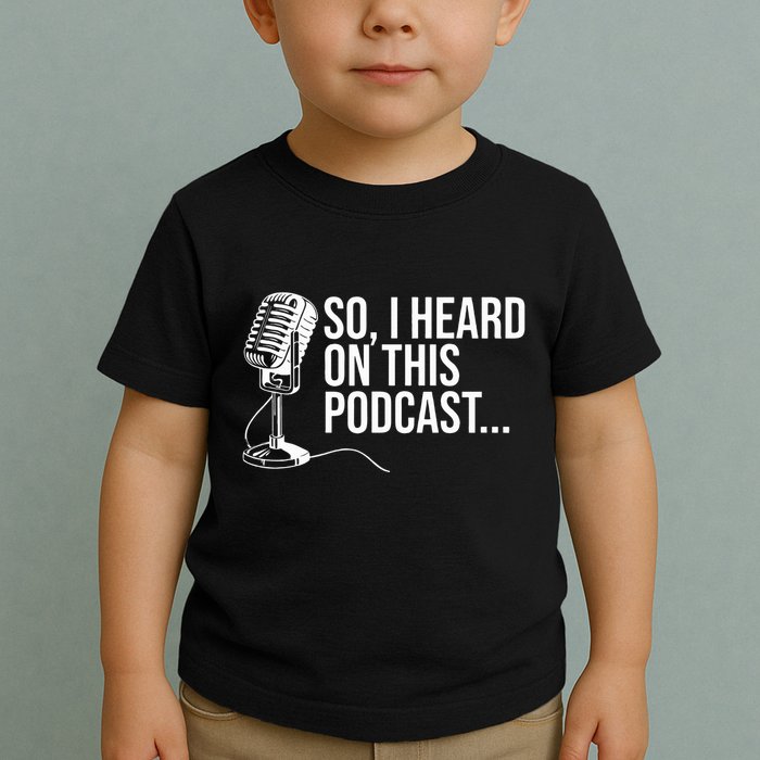 So I Heard on This Podcast Novelty Microphone Funny  Toddler T-Shirt