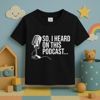 So I Heard on This Podcast Novelty Microphone Funny  Toddler T-Shirt