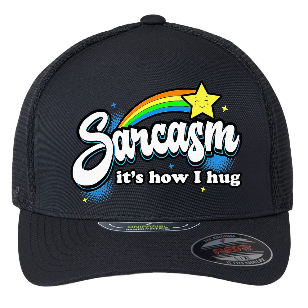 Sarcasm ItS How I Hug Flexfit Unipanel Trucker Cap