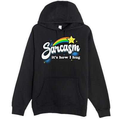 Sarcasm ItS How I Hug Premium Pullover Hoodie