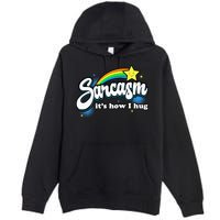 Sarcasm ItS How I Hug Premium Pullover Hoodie