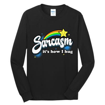 Sarcasm ItS How I Hug Tall Long Sleeve T-Shirt