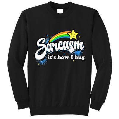 Sarcasm ItS How I Hug Tall Sweatshirt