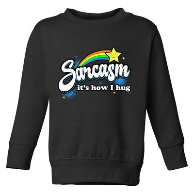 Sarcasm ItS How I Hug Toddler Sweatshirt