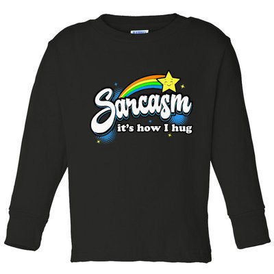 Sarcasm ItS How I Hug Toddler Long Sleeve Shirt