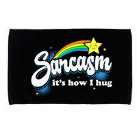 Sarcasm ItS How I Hug Microfiber Hand Towel