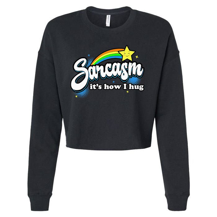 Sarcasm ItS How I Hug Cropped Pullover Crew