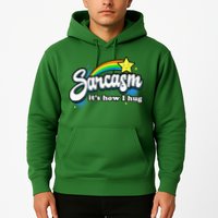 Sarcasm ItS How I Hug Hoodie