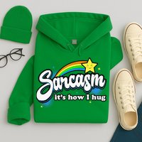 Sarcasm ItS How I Hug Hoodie