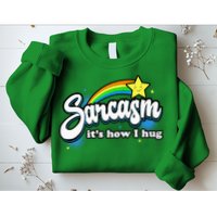 Sarcasm ItS How I Hug Sweatshirt