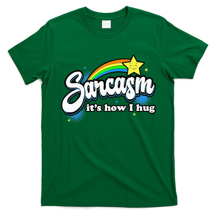 Sarcasm ItS How I Hug T-Shirt