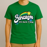 Sarcasm ItS How I Hug T-Shirt