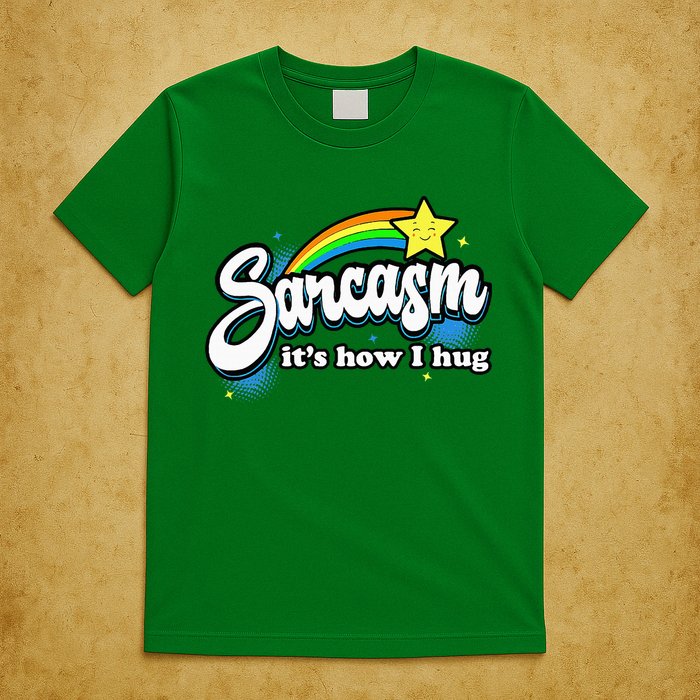 Sarcasm ItS How I Hug T-Shirt