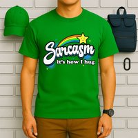 Sarcasm ItS How I Hug T-Shirt