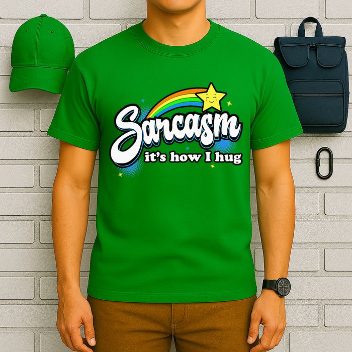 Sarcasm ItS How I Hug T-Shirt