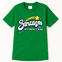 Sarcasm ItS How I Hug Tall T-Shirt