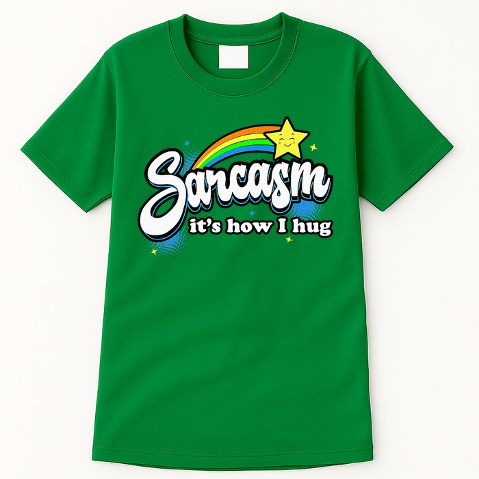 Sarcasm ItS How I Hug Tall T-Shirt