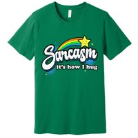 Sarcasm ItS How I Hug Premium T-Shirt