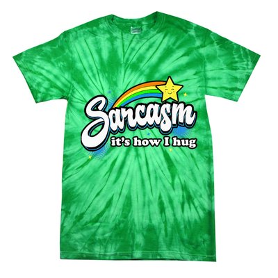 Sarcasm ItS How I Hug Tie-Dye T-Shirt