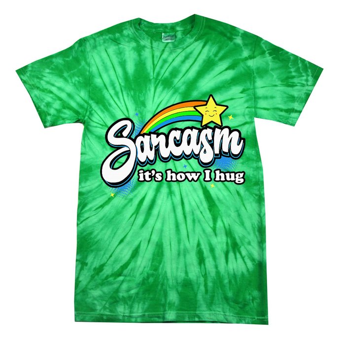 Sarcasm ItS How I Hug Tie-Dye T-Shirt