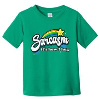 Sarcasm ItS How I Hug Toddler T-Shirt