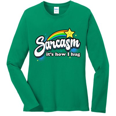 Sarcasm ItS How I Hug Ladies Long Sleeve Shirt