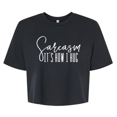 Sarcasm ItS How I Hug Bella+Canvas Jersey Crop Tee