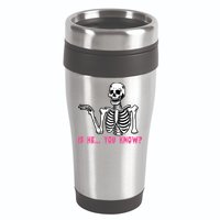 Skeleton Is He You Know Meme 16oz Travel Tumbler