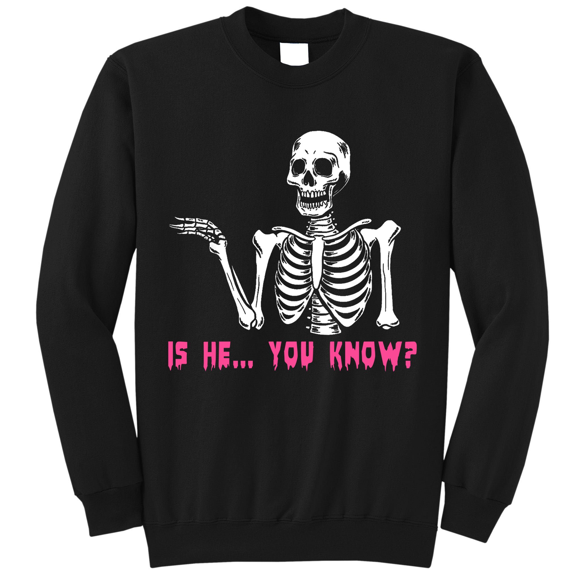 Skeleton Is He You Know Meme Tall Sweatshirt