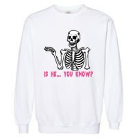 Skeleton Is He You Know Meme Garment-Dyed Sweatshirt