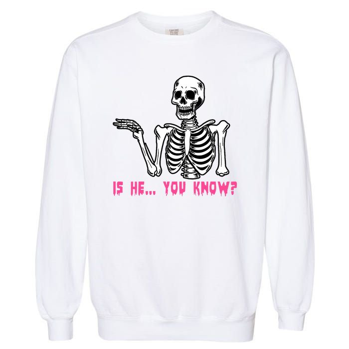 Skeleton Is He You Know Meme Garment-Dyed Sweatshirt