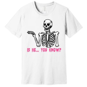 Skeleton Is He You Know Meme Premium T-Shirt