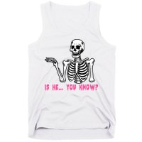 Skeleton Is He You Know Meme Tank Top