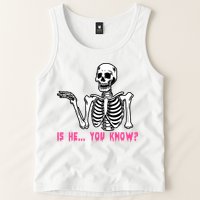 Skeleton Is He You Know Meme Tank Top