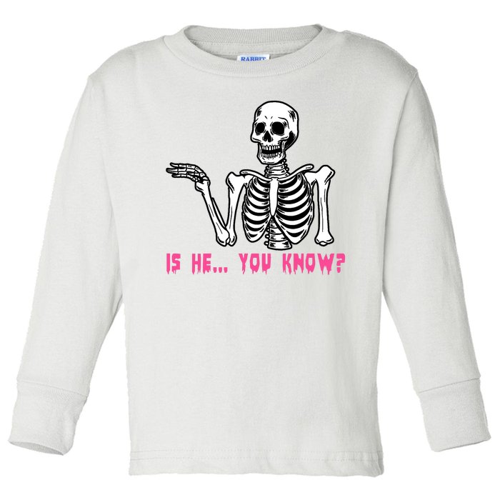 Skeleton Is He You Know Meme Toddler Long Sleeve Shirt