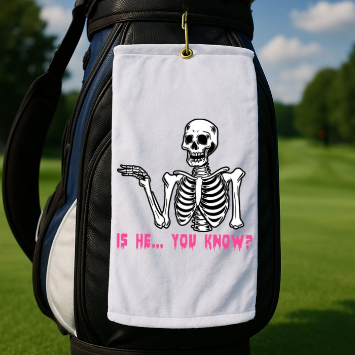 Skeleton Is He You Know Meme Golf Towel