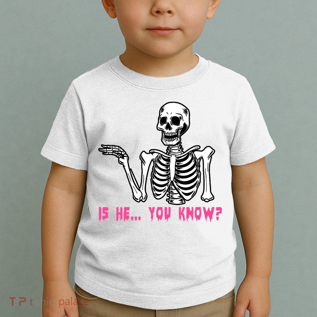 Skeleton Is He You Know Meme Toddler T-Shirt