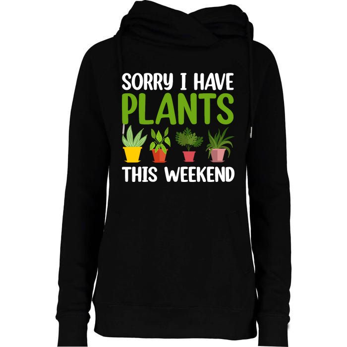 Sorry I Have Plants This Weekend Funny Plant Garden Lover Womens Funnel Neck Pullover Hood