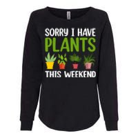 Sorry I Have Plants This Weekend Funny Plant Garden Lover Womens California Wash Sweatshirt