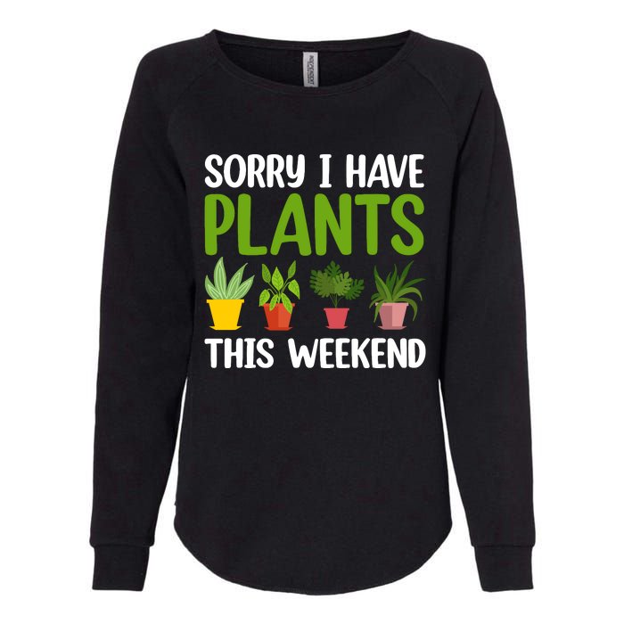 Sorry I Have Plants This Weekend Funny Plant Garden Lover Womens California Wash Sweatshirt