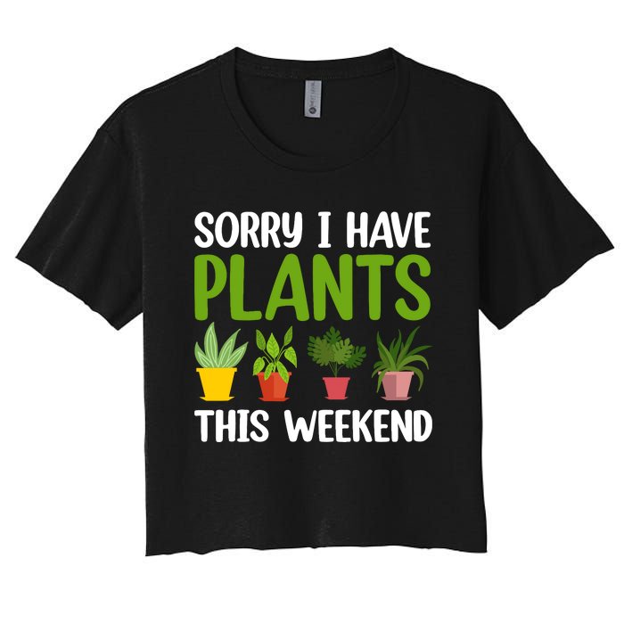 Sorry I Have Plants This Weekend Funny Plant Garden Lover Women's Crop Top Tee