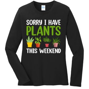 Sorry I Have Plants This Weekend Funny Plant Garden Lover Ladies Long Sleeve Shirt