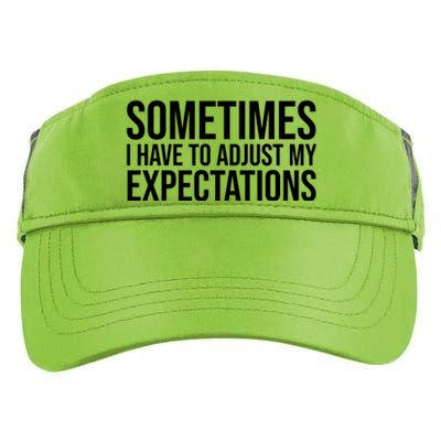 Sometimes I Have To Adjust My Expectations Funny Typography White Text Adult Drive Performance Visor