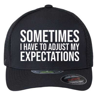 Sometimes I Have To Adjust My Expectations Funny Typography White Text Flexfit Unipanel Trucker Cap