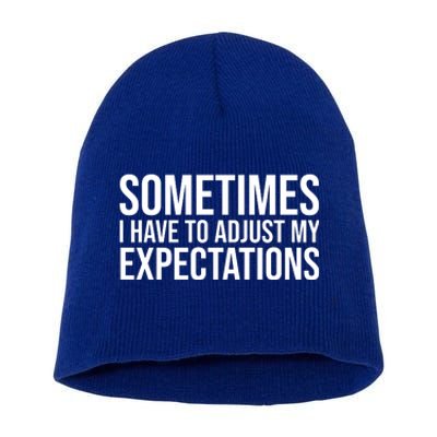 Sometimes I Have To Adjust My Expectations Funny Typography White Text Short Acrylic Beanie