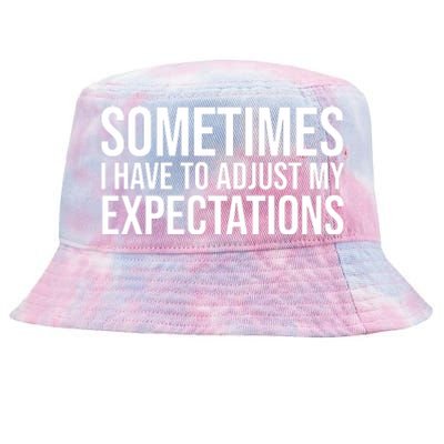 Sometimes I Have To Adjust My Expectations Funny Typography White Text Tie-Dyed Bucket Hat