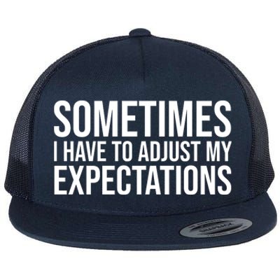 Sometimes I Have To Adjust My Expectations Funny Typography White Text Flat Bill Trucker Hat