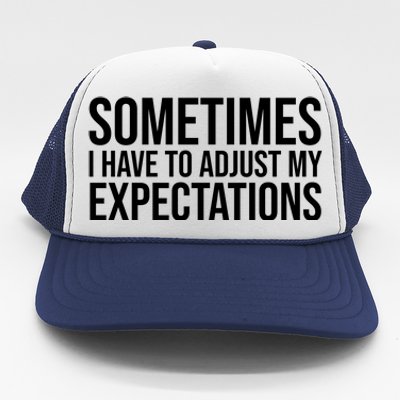 Sometimes I Have To Adjust My Expectations Funny Typography White Text Trucker Hat