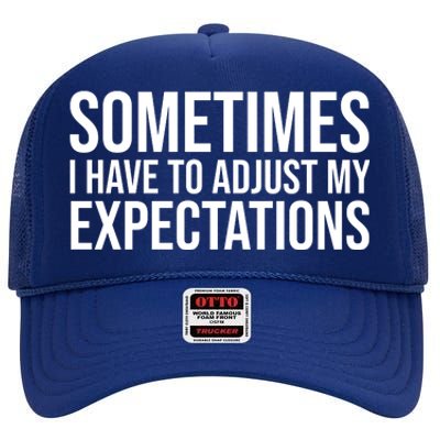 Sometimes I Have To Adjust My Expectations Funny Typography White Text High Crown Mesh Back Trucker Hat